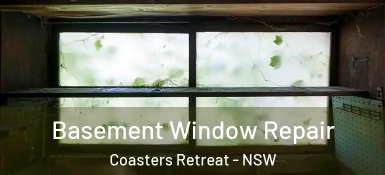 Basement Window Repair Coasters Retreat - NSW