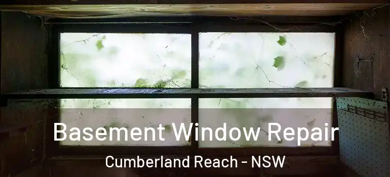  Basement Window Repair Cumberland Reach - NSW