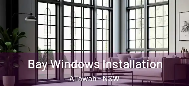 Bay Windows Installation Allawah - NSW