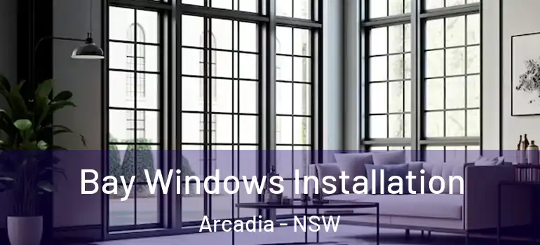  Bay Windows Installation Arcadia - NSW