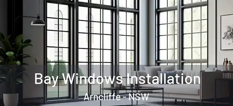 Bay Windows Installation Arncliffe - NSW