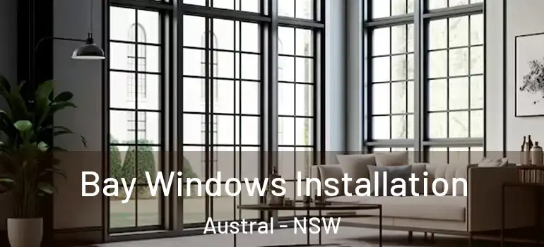 Bay Windows Installation Austral - NSW