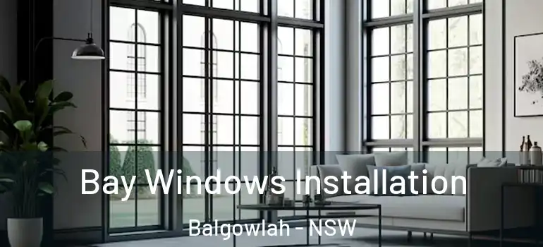  Bay Windows Installation Balgowlah - NSW