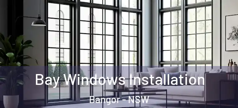 Bay Windows Installation Bangor - NSW