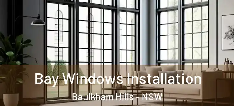 Bay Windows Installation Baulkham Hills - NSW