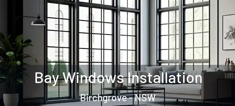 Bay Windows Installation Birchgrove - NSW