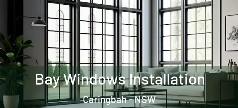 Bay Windows Installation Caringbah - NSW