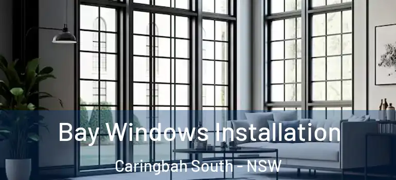 Bay Windows Installation Caringbah South - NSW