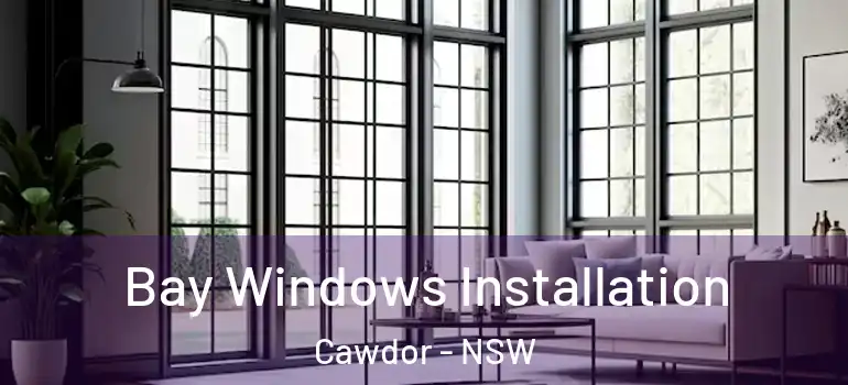 Bay Windows Installation Cawdor - NSW
