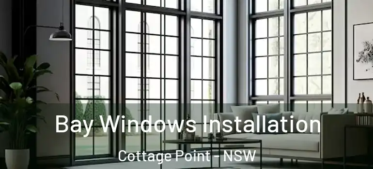 Bay Windows Installation Cottage Point - NSW