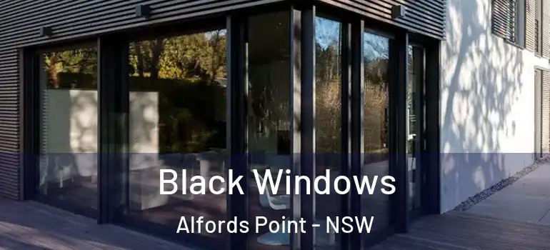 Black Windows Alfords Point - NSW