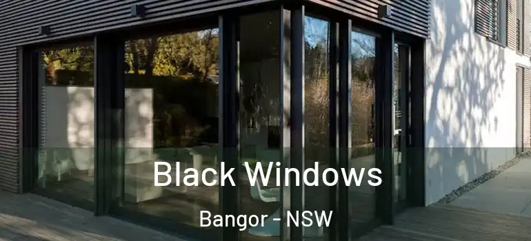  Black Windows Bangor - NSW