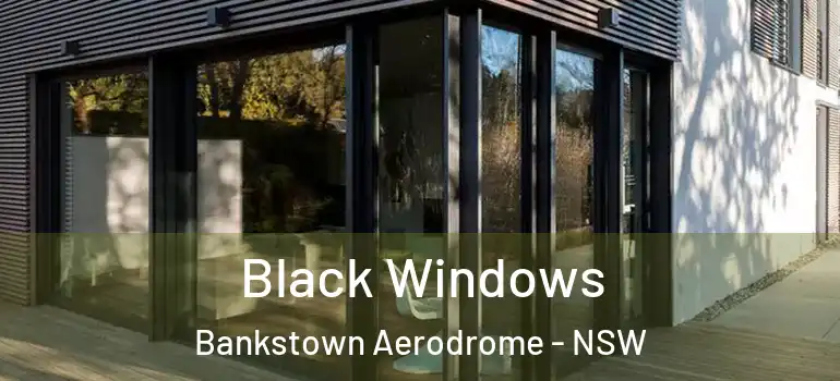 Black Windows Bankstown Aerodrome - NSW