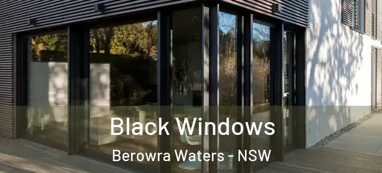  Black Windows Berowra Waters - NSW
