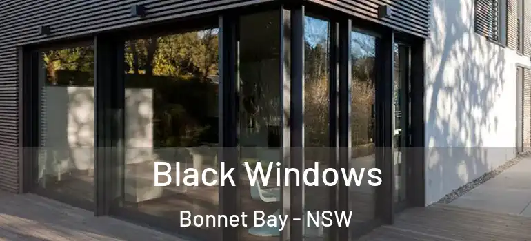 Black Windows Bonnet Bay - NSW