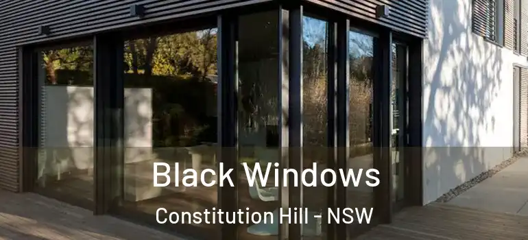 Black Windows Constitution Hill - NSW