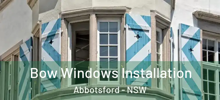 Bow Windows Installation Abbotsford - NSW