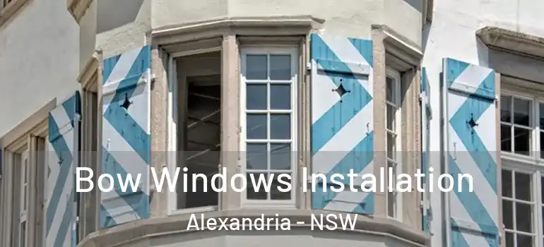Bow Windows Installation Alexandria - NSW