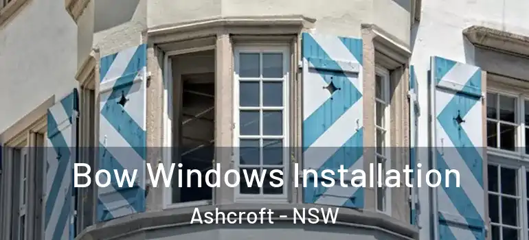 Bow Windows Installation Ashcroft - NSW