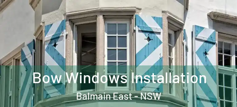 Bow Windows Installation Balmain East - NSW
