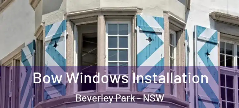 Bow Windows Installation Beverley Park - NSW