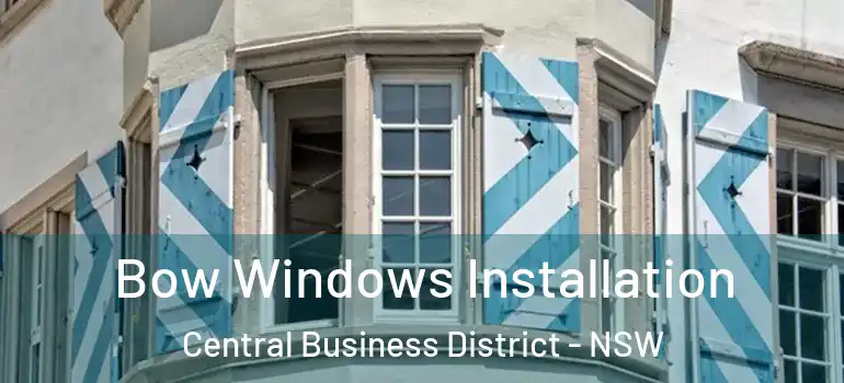 Bow Windows Installation Central Business District - NSW
