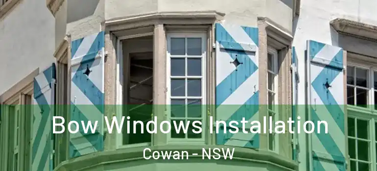 Bow Windows Installation Cowan - NSW