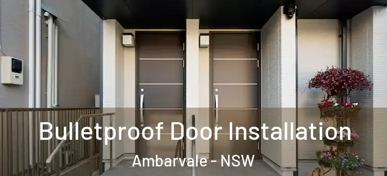 Bulletproof Door Installation Ambarvale - NSW