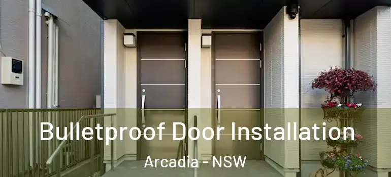 Bulletproof Door Installation Arcadia - NSW