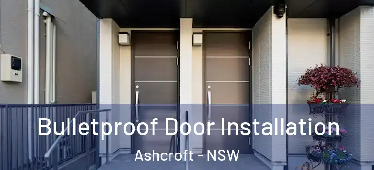  Bulletproof Door Installation Ashcroft - NSW