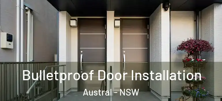  Bulletproof Door Installation Austral - NSW