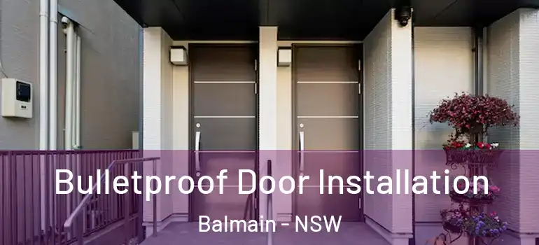  Bulletproof Door Installation Balmain - NSW
