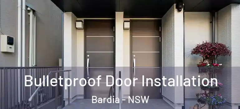  Bulletproof Door Installation Bardia - NSW