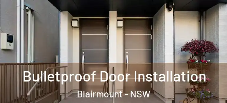 Bulletproof Door Installation Blairmount - NSW
