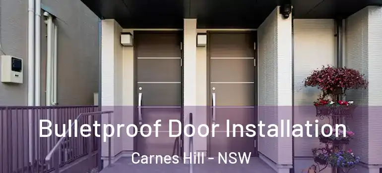  Bulletproof Door Installation Carnes Hill - NSW