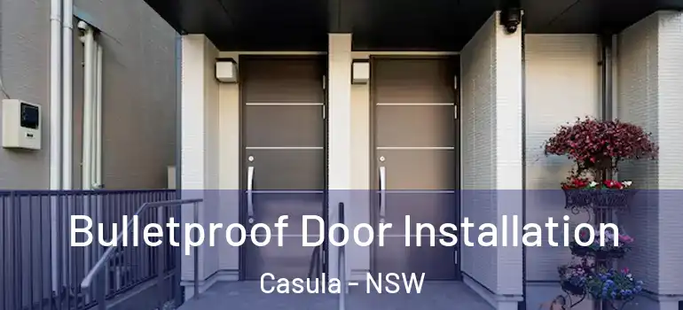  Bulletproof Door Installation Casula - NSW