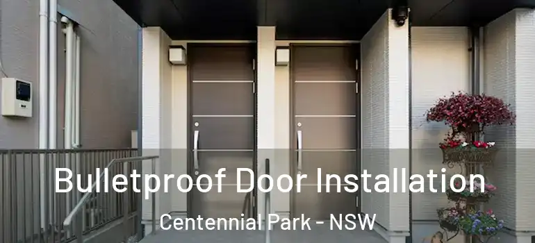 Bulletproof Door Installation Centennial Park - NSW