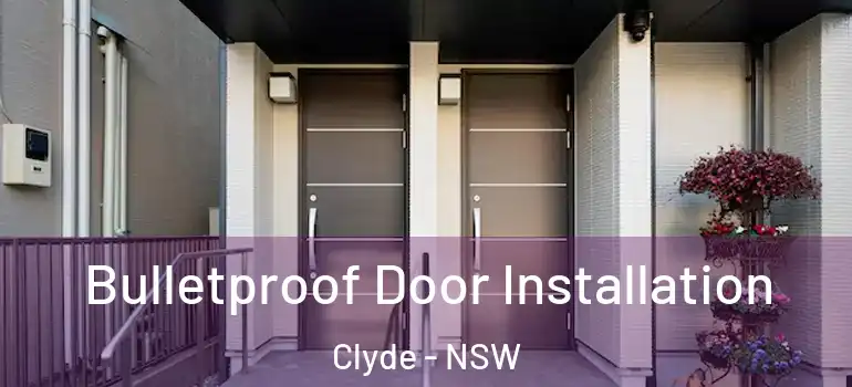 Bulletproof Door Installation Clyde - NSW