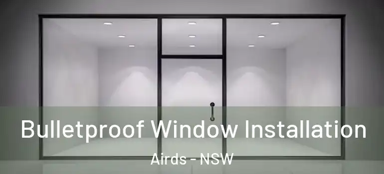 Bulletproof Window Installation Airds - NSW