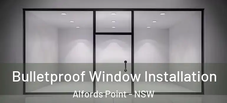 Bulletproof Window Installation Alfords Point - NSW