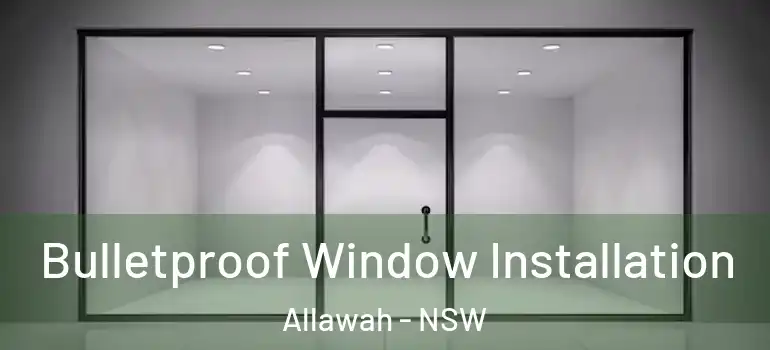 Bulletproof Window Installation Allawah - NSW