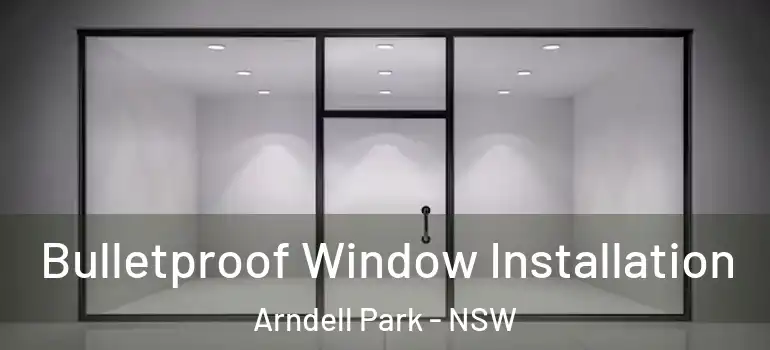 Bulletproof Window Installation Arndell Park - NSW