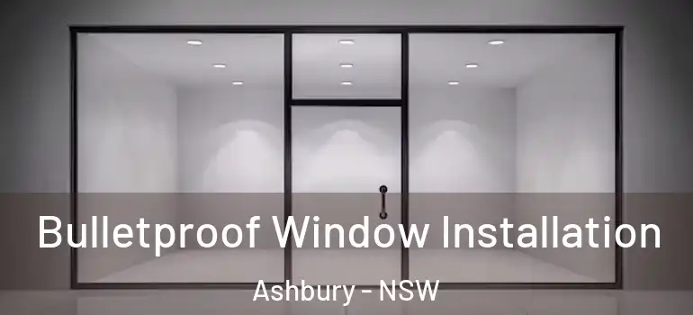 Bulletproof Window Installation Ashbury - NSW