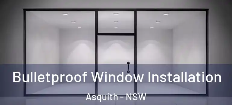 Bulletproof Window Installation Asquith - NSW