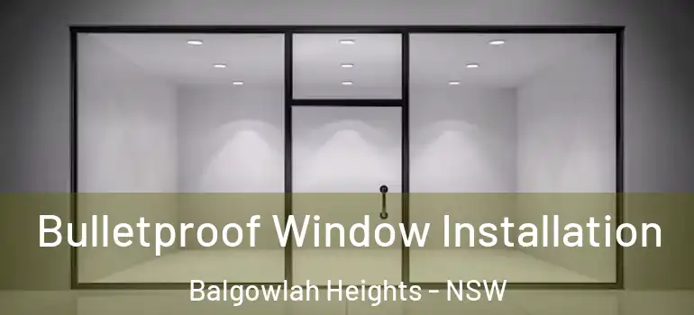 Bulletproof Window Installation Balgowlah Heights - NSW