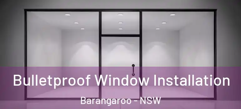  Bulletproof Window Installation Barangaroo - NSW