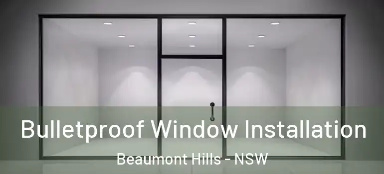 Bulletproof Window Installation Beaumont Hills - NSW
