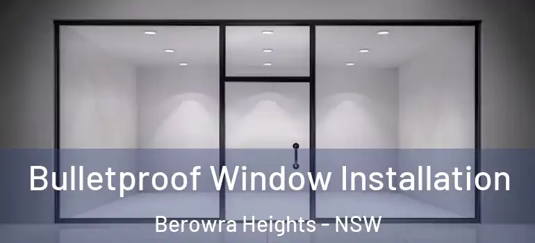 Bulletproof Window Installation Berowra Heights - NSW