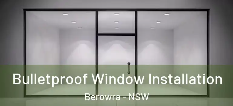 Bulletproof Window Installation Berowra - NSW