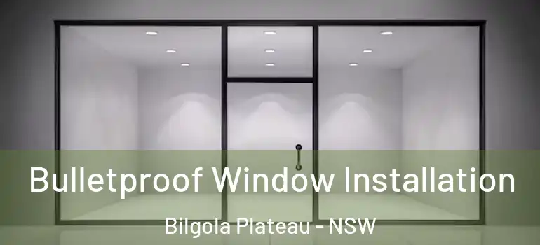 Bulletproof Window Installation Bilgola Plateau - NSW